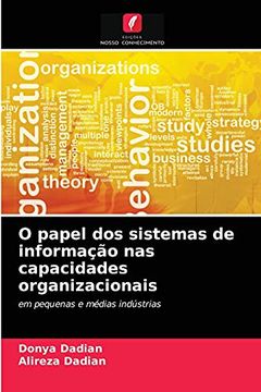 portada O Papel dos Sistemas de Informação nas Capacidades Organizacionais: Em Pequenas e Médias Indústrias (in Portuguese)