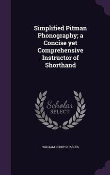 portada Simplified Pitman Phonography; a Concise yet Comprehensive Instructor of Shorthand (in English)