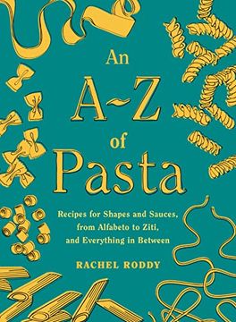 portada An a-z of Pasta: Recipes for Shapes and Sauces, From Alfabeto to Ziti, and Everything in Between: A Cookbook (en Inglés)
