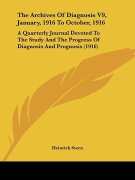 portada the archives of diagnosis v9, january, 1916 to october, 1916: a quarterly journal devoted to the study and the progress of diagnosis and prognosis (19