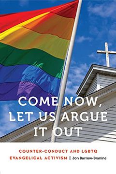 portada Come Now, let us Argue it Out: Counter-Conduct and Lgbtq Evangelical Activism (Anthropology of Contemporary North America) (en Inglés)