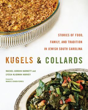 portada Kugels and Collards: Stories of Food, Family, and Tradition in Jewish South Carolina (en Inglés)