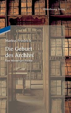 portada Die Geburt des Archivs: Eine Wissensgeschichte (en Alemán)