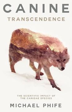 portada Canine Transcendence: The Scientific Impact of The Canidae Species (en Inglés)