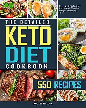 portada The Detailed Keto Diet Cookbook: 550 Fresh and Foolproof Recipes for Shedding Weight and Feeling Great (en Inglés)