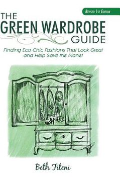portada The Green Wardrobe Guide: Finding Eco-Chic Fashions That Look Great and Help Save the Planet (in English)