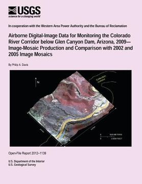 portada Airborne Digital-Image Data for Monitoring the Colorado River Corridor below Glen Canyon Dam, Arizona, 2009? Image-Mosaic Production and Comparison wi (en Inglés)