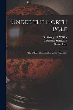 portada Under the North Pole: the Wilkins-Ellsworth Submarine Expedition