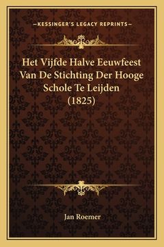 portada Het Vijfde Halve Eeuwfeest Van De Stichting Der Hooge Schole Te Leijden (1825)