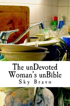 portada The unDevoted Woman's unBible: spiritual humor to cope with under-appreciated servitude (en Inglés)