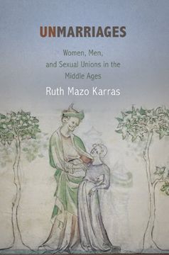 portada Unmarriages: Women, Men, and Sexual Unions in the Middle Ages (The Middle Ages Series) (en Inglés)
