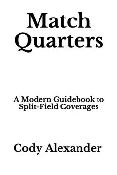 portada Match Quarters: A Modern Guidebook to Split-Field Coverages (en Inglés)