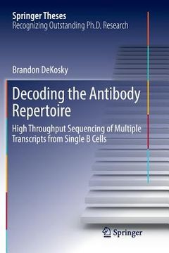 portada Decoding the Antibody Repertoire: High Throughput Sequencing of Multiple Transcripts from Single B Cells (en Inglés)