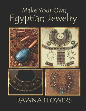 portada Make Your Own Egyptian Jewelry: Custom Fitted Ancient Egyptian Styled Jewelry Made Easy Enough for Beginners