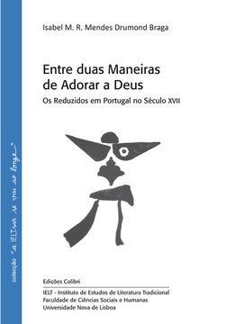 portada ENTRE DUAS MANEIRAS DE ADORAR A DEUS OS REDUZIDOS EM PORTUGAL NO SÉCULO XVII