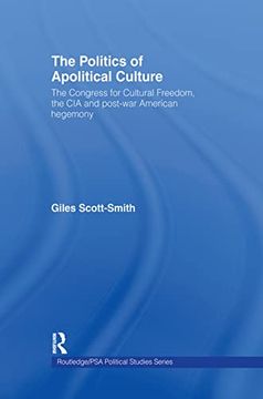 portada The Politics of Apolitical Culture: The Congress for Cultural Freedom and the Political Economy of American Hegemony 1945-1955 (Routledge/Psa Political Studies Series) (en Inglés)