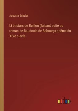 portada Li bastars de Buillon (faisant suite au roman de Baudouin de Sebourg) poëme du XIVe siècle (in French)