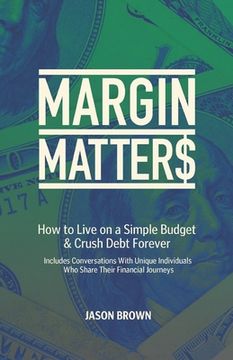 portada Margin Matters: How to Live on a Simple Budget & Crush Debt Forever (en Inglés)
