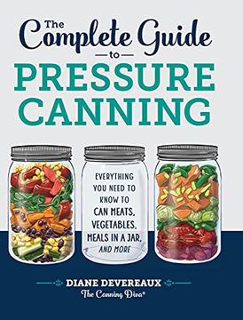 portada The Complete Guide to Pressure Canning: Everything you Need to Know to can Meats, Vegetables, Meals in a Jar, and More (en Inglés)