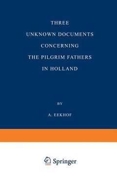 portada Three Unknown Documents Concerning the Pilgrim Fathers in Holland (en Inglés)