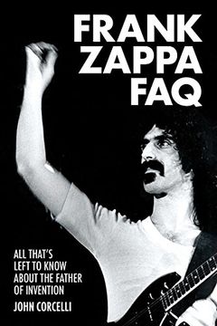 portada Frank Zappa FAQ: All That's Left to Know About the Father of Invention (FAQ Series)