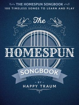 portada The Homespun Songbook: 100 Timeless Songs to Learn and Play (en Inglés)