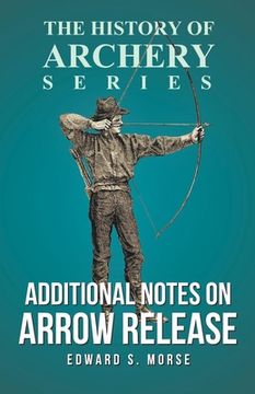 portada Additional Notes on Arrow Release (History of Archery Series) (en Inglés)