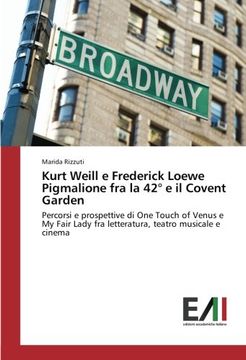 portada Kurt Weill e Frederick Loewe Pigmalione fra la 42° e il Covent Garden