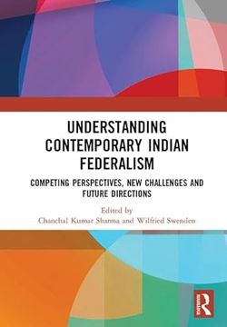 portada Understanding Contemporary Indian Federalism: Competing Perspectives, new Challenges and Future Directions (en Inglés)