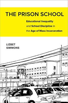portada The Prison School: Educational Inequality and School Discipline in the Age of Mass Incarceration