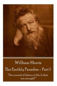 portada William Morris - The Earthly Paradise - Part 1: "The reward of labour is life. Is that not enough?" (en Inglés)