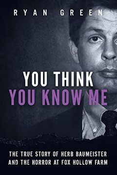 portada You Think you Know me: The True Story of Herb Baumeister and the Horror at fox Hollow Farm (True Crime) (en Inglés)