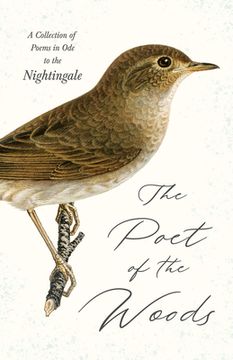 portada The Poet of the Woods - A Collection of Poems in Ode to the Nightingale (en Inglés)