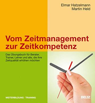 portada Vom Zeitmanagement zur Zeitkompetenz: Das Übungsbuch für Berater, Trainer, Lehrer und Alle, die Ihre Zeitqualität Erhöhen Möchten (en Alemán)