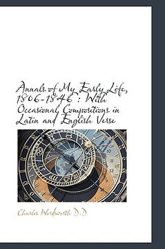 portada annals of my early life, 1806-1846: with occasional compositions in latin and english verse (in English)