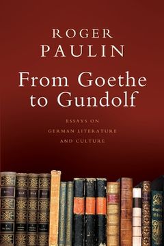 portada From Goethe to Gundolf: Essays on German Literature and Culture