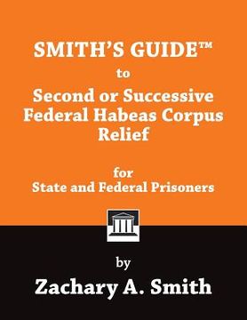 portada Smith's Guide to Second or Successive Federal Habeas Corpus Relief for State and Federal Prisoners (en Inglés)