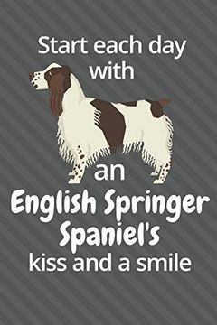 portada Start Each day With an English Springer Spaniel's Kiss and a Smile: For English Springer Spaniel dog Fans (en Inglés)