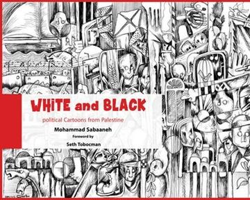 portada White and Black: Political Cartoons from Palestine