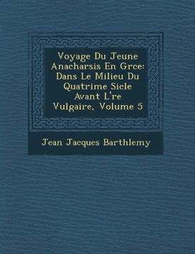 portada Voyage Du Jeune Anacharsis En Grce: Dans Le Milieu Du Quatrime Sicle Avant L're Vulgaire, Volume 5