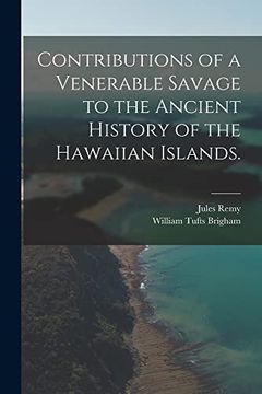 portada Contributions of a Venerable Savage to the Ancient History of the Hawaiian Islands. (en Inglés)
