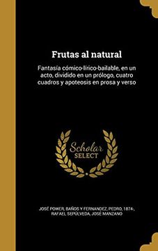 portada Frutas al Natural: Fantasía Cómico-Lírico-Bailable, en un Acto, Dividido en un Prólogo, Cuatro Cuadros y Apoteosis en Prosa y Verso