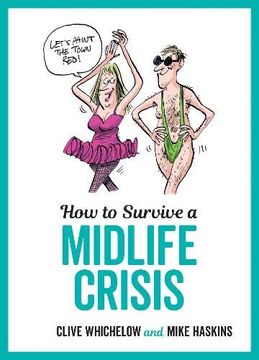 portada How to Survive a Midlife Crisis: Tongue-In-Cheek Advice and Cheeky Illustrations About Being Middle-Aged 