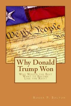 portada Why Donald Trump Won: Why Would the Best Want to Become Like the Rest? (in English)
