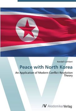 portada Peace With North Korea: An Application of Modern Conflict Resolution Theory (in English)