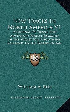 portada new tracks in north america v1: a journal of travel and adventure whilst engaged in the survey for a southern railroad to the pacific ocean during 186 (in English)