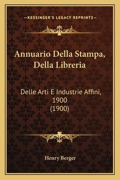 portada Annuario Della Stampa, Della Libreria: Delle Arti E Industrie Affini, 1900 (1900) (en Italiano)
