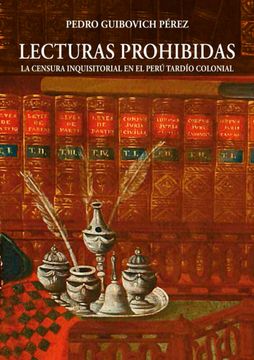 portada Lecturas Prohibidas. La Censura Inquisitorial en el Perú Tardío Colonial
