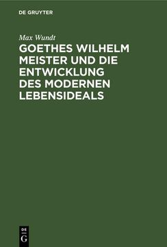 portada Goethes Wilhelm Meister und die Entwicklung des Modernen Lebensideals (in German)