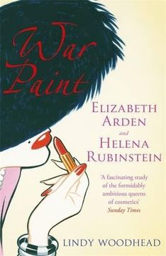 portada War Paint: Elizabeth Arden and Helena Rubinstein: Their Lives, Their Times, Their Rivalry